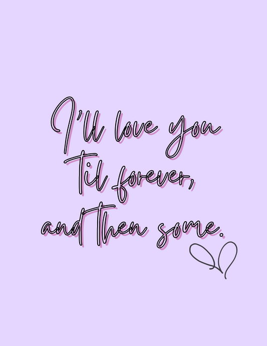 I'll Love You Til Forever (print)