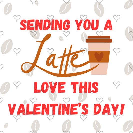 *PRE-ORDER* "Sending You a Latte Love" Valentine